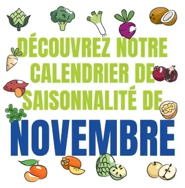 Découvrez notre calendrier de saisonnalité de Novembre 2024 ! Découvrez notre calendrier de saisonnalité de Novembre 2024 !